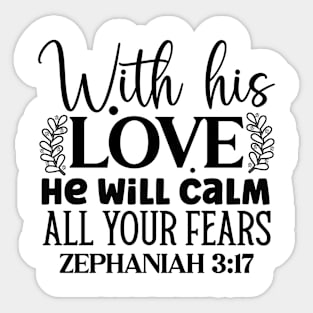 With His Love He Will Calm All Your Fears Zephaniah 3:17 Sticker